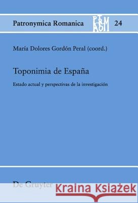 Toponimia de España: Estado Actual Y Perspectivas de la Investigación María Dolores Gordón Peral 9783110233483 De Gruyter - książka