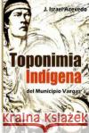 Toponimia Indigena del Municipio Vargas J. Israel Aceved 9781500905941 Createspace Independent Publishing Platform