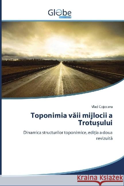 Toponimia vaii mijlocii a Trotusului : Dinamica structurilor toponimice, editia a doua revizuita Cojocaru, Vlad 9783330806061 GlobeEdit - książka