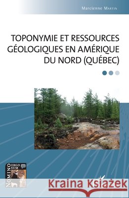 Toponymie et ressources géologiques en Amérique du Nord (Québec) Martin, Marcienne 9782343150598 Editions L'Harmattan - książka