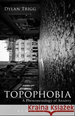 Topophobia: A Phenomenology of Anxiety Dylan Trigg 9781474283229 Bloomsbury Academic - książka