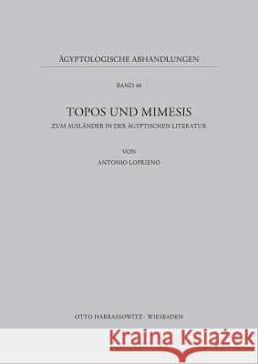 Topos Und Mimesis: Zum Auslander in Der Agyptischen Literatur Loprieno, Antonio 9783447028196 Harrassowitz - książka