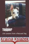 Topper: Life Lessons from a Rescued Dog Sam Hunter 9781704107684 Independently Published