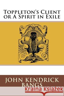 Toppleton's Client or A Spirit in Exile Bangs, John Kendrick 9783959400763 Reprint Publishing - książka