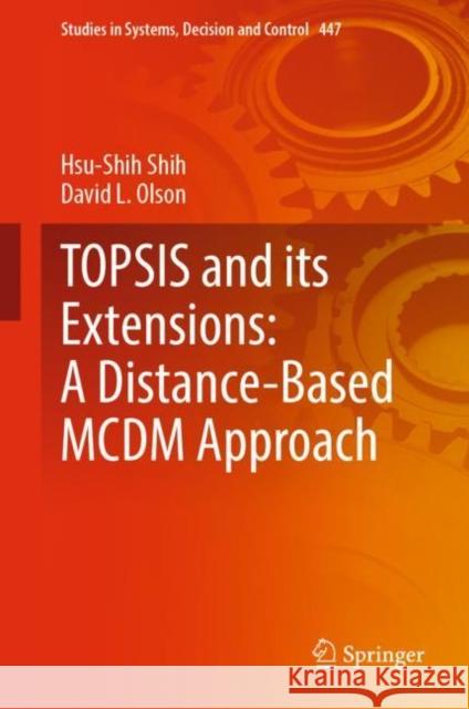 Topsis and Its Extensions: A Distance-Based MCDM Approach Shih, Hsu-Shih 9783031095764 Springer International Publishing - książka