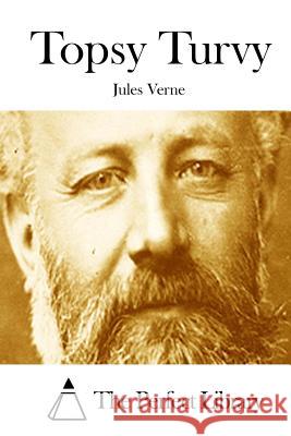 Topsy Turvy Jules Verne The Perfect Library 9781512110937 Createspace - książka