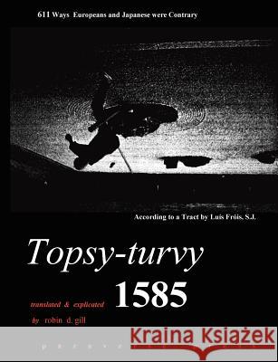 Topsy-turvy 1585 Robin D. Gill Luis Frois 9780974261812 Paraverse Press - książka