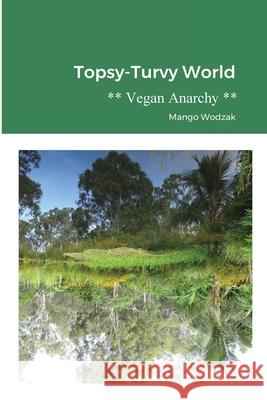 Topsy-Turvy World: Vegan Anarchy Wodzak, Mango 9781716555541 Lulu.com - książka