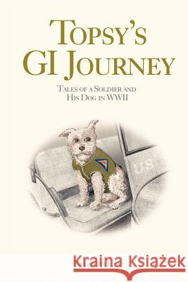 Topsy's GI Journey: Tales of a Soldier and His Dog in WWII Lea, Rudolph 9780595445332 iUniverse - książka