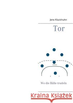 Tor: Wo die Bälle trudeln Jens Kluckhuhn 9783739220147 Books on Demand - książka