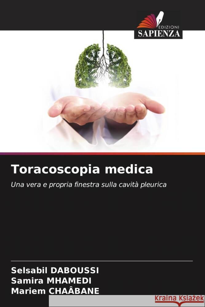 Toracoscopia medica DABOUSSI, Selsabil, MHAMEDI, Samira, CHAÂBANE, Mariem 9786206477358 Edizioni Sapienza - książka