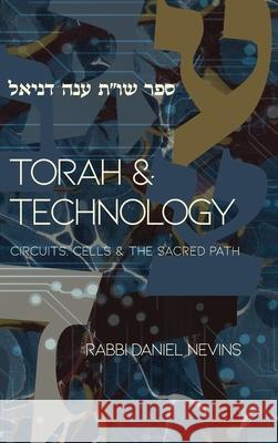 Torah and Technology: Circuits, Cells & the Sacred Path Daniel Nevins 9781399976725 Izzun Books - książka