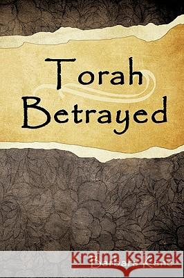Torah Betrayed: The Danger of Mistaking Personality for Character Kane, Barbara 9780595532544 iUniverse.com - książka