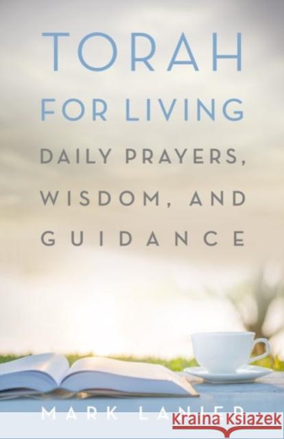 Torah for Living: Daily Prayers, Wisdom, and Guidance Mark Lanier 9781481309813 1845 Books - książka