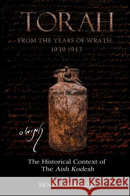 Torah from the Years of Wrath 1939-1943: The Historical Context of the Aish Kodesh Henry Abramson 9781975983727 Createspace Independent Publishing Platform - książka