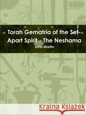 Torah Gematria of the Set-Apart Spirit - The Neshama John Martin 9781312713345 Lulu.com - książka