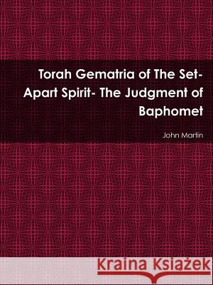 Torah Gematria of The Set-Apart Spirit- The Judgment of Baphomet Martin, John 9781312486065 Lulu.com - książka