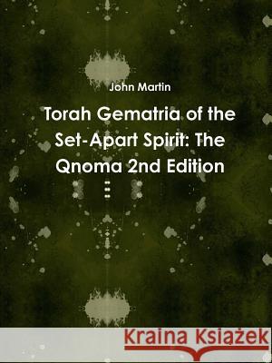 Torah Gematria of the Set-Apart Spirit: The Qnoma 2nd Edition John Martin 9781304724687 Lulu.com - książka