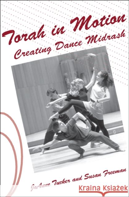 Torah in Motion: Creating Dance Midrash JoAnne Tucker Susan Freeman 9781497648777 Open Road Media Science & Fantasy - książka