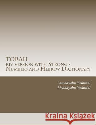 TORAH kjv version with Strong's Numbers and Hebrew Dictionary: Study the Torah with the Strong's Numbers and Dictionary Yashra'al, Lamadyahu 9781453622186 Createspace - książka