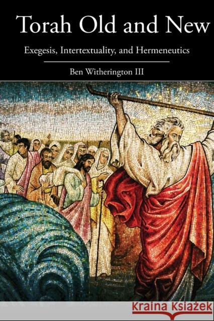 Torah Old and New: Exegesis, Intertextuality, and Hermeneutics Witherington, Ben, III 9781506433516 Fortress Press - książka
