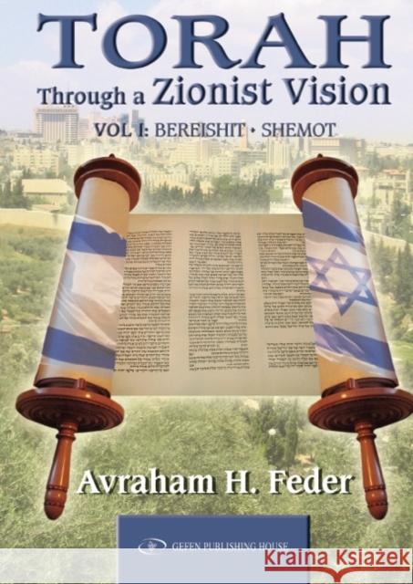 Torah Through a Zionist Vision: Bereshit and Shemot Feder, Avraham H. 9789652293954 Gefen Books - książka