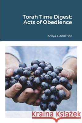 Torah Time Digest: Acts of Obedience Sonya T. Anderson 9781716665394 Lulu.com - książka