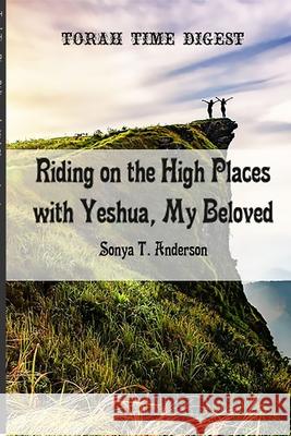 Torah Time Digest: Riding on the High Places with Yeshua, My Beloved Sonya T. Anderson 9781716375248 Lulu.com - książka