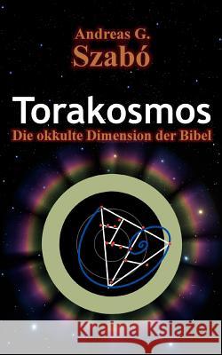 Torakosmos: Die okkulte Dimension der Bibel Szabó, Andreas G. 9783842380202 Books on Demand - książka