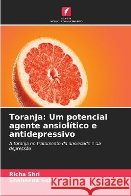 Toranja: Um potencial agente ansiol?tico e antidepressivo Richa Shri Shaheena Sohi 9786630347159 Edicoes Nosso Conhecimento - książka