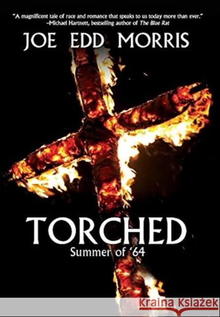 Torched: Summer of '64 Joe Edd Morris 9781944715601 Black Rose Writing - książka