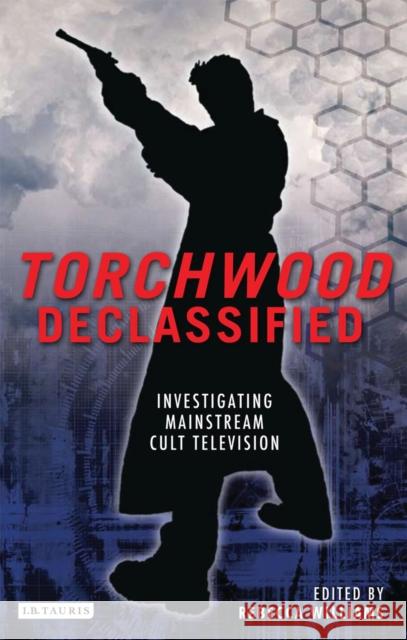 Torchwood Declassified: Investigating Mainstream Cult Television Williams, Rebecca 9781780761787  - książka