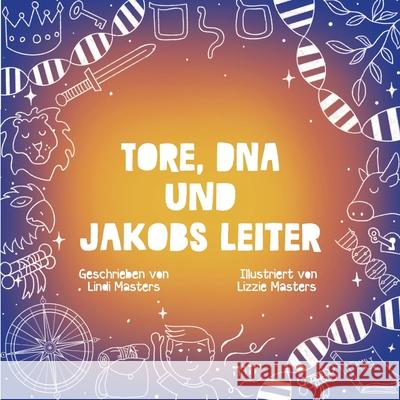 Tore, DNA und Jakobs Leiter Lindi Masters Lizzie Masters 9781922428325 As He Is T/A Seraph Creative - książka