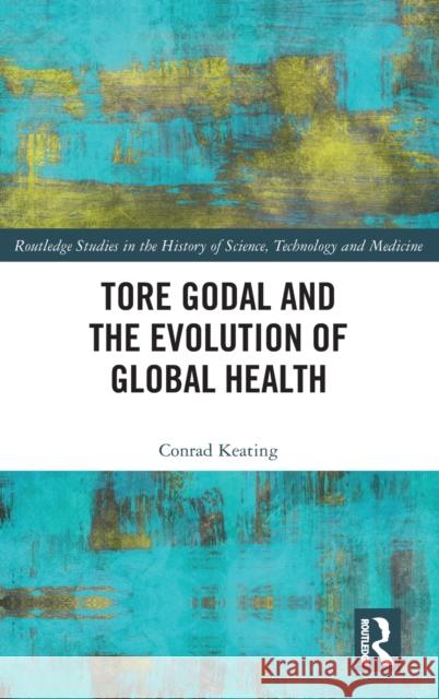 Tore Godal and the Evolution of Global Health Conrad Keating 9781032426983 Taylor & Francis Ltd - książka