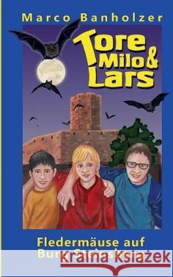 Tore, Milo & Lars - Fledermäuse auf Burg Steinsberg Marco Banholzer 9783744896481 Books on Demand - książka