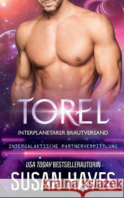 Torel: Interplanetarer Brautversand (Intergalaktische Partnervermittlung) Susan Hayes   9798852534088 Independently Published - książka