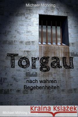 Torgau: nach wahren Begebenheiten Mohring, Michael 9781548199005 Createspace Independent Publishing Platform - książka