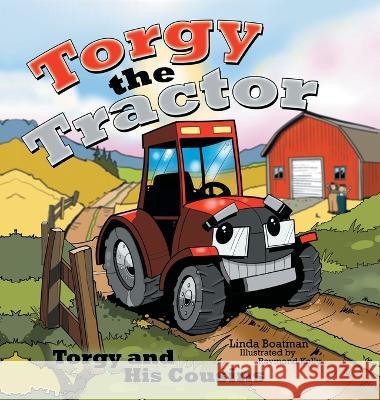 Torgy the Tractor: Torgy and His Cousins Linda Boatman Raymond Kelly 9781480884854 Archway Publishing - książka