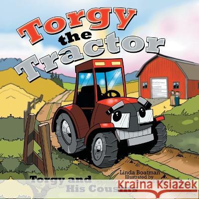 Torgy the Tractor: Torgy and His Cousins Linda Boatman Raymond Kelly 9781480884861 Archway Publishing - książka