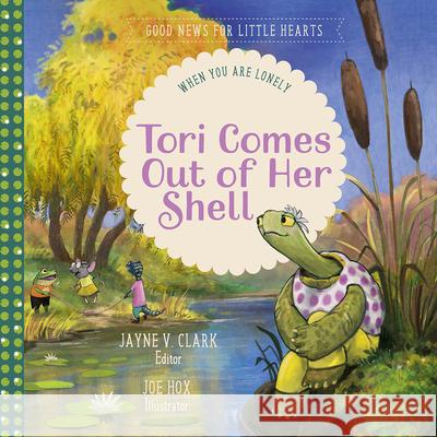 Tori Comes Out of Her Shell: When You Are Lonely Jayne V. Clark Joe Hox 9781948130769 New Growth Press - książka