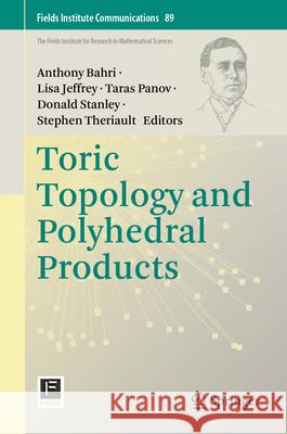 Toric Topology and Polyhedral Products Anthony Bahri Lisa Jeffrey Taras Panov 9783031572036 Springer - książka