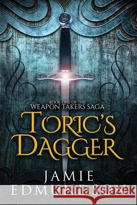 Toric's Dagger: Book One of The Weapon Takers Saga Edmundson, Jamie 9781912221004 Rarn Publishing - książka