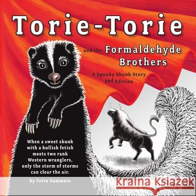 Torie-Torie and the Formaldehyde Brothers: A Spunky Skunk Story Terra Summers Terra Summers Magdalena Montagne 9780578906492 Summers Press - książka