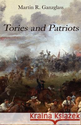 Tories and Patriots Martin R. Ganzglass 9781935925484 Peace Corps Writers - książka