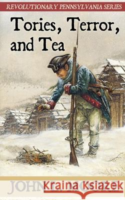 Tories, Terror, and Tea John L. Moore 9781620067901 Sunbury Press, Inc. - książka