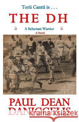 Torii Cantú is . . . The DH: A Reluctant Warrior Daniggelis, Paul Dean 9781466294035 Createspace - książka