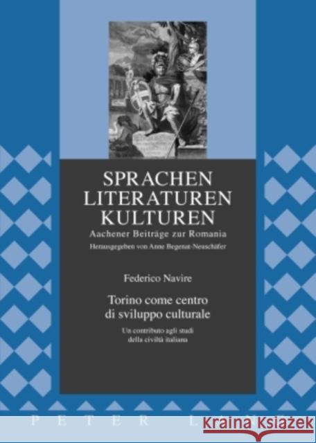 Torino Come Centro Di Sviluppo Culturale: Un Contributo Agli Studi Della Civiltà Italiana Begenat-Neuschäfer, Anne 9783631591307 Peter Lang Gmbh, Internationaler Verlag Der W - książka