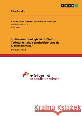 Torlinientechnologie im Fußball. Technologische Standardisierung als Markthemmnis? Böhnke, Björn 9783346518590 Grin Verlag - książka