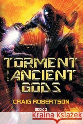 Torment of the Ancient Gods Craig Robertson 9781732872448 Imagine-It Publishing - książka
