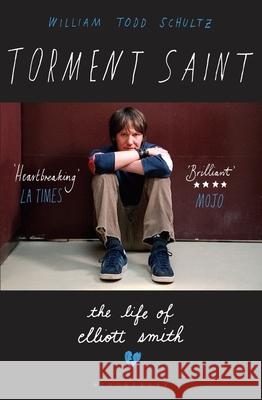 Torment Saint: The Life of Elliott Smith William Todd Schultz   9781408859612 Bloomsbury Publishing PLC - książka